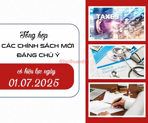 Các chính sách mới đáng chú ý có hiệu lực từ ngày 01/7/2025